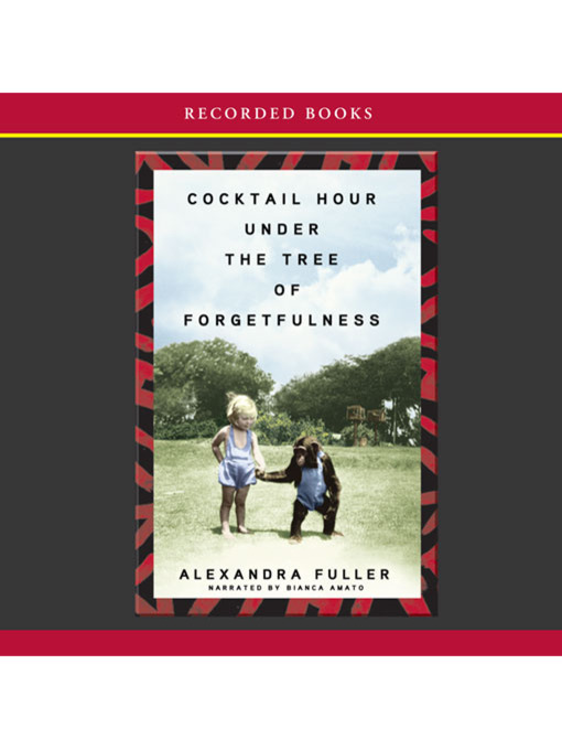 Nimiön Cocktail Hour Under the Tree of Forgetfulness lisätiedot, tekijä Alexandra Fuller - Saatavilla